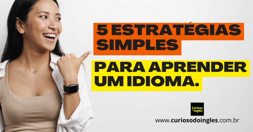 5 Estratégias simples para aprender inglês. Curioso do Inglês.
