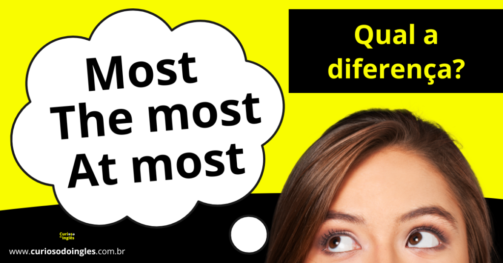 Most, the most, at most. Entenda a diferença e evite erros.